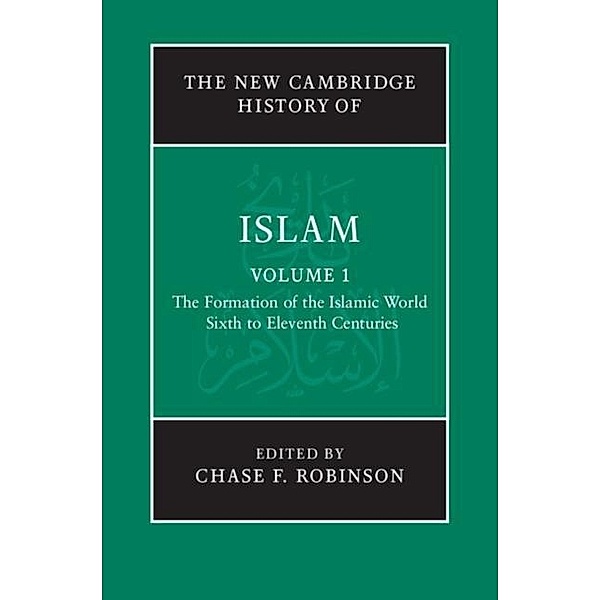 New Cambridge History of Islam: Volume 1, The Formation of the Islamic World, Sixth to Eleventh Centuries