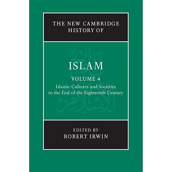 New Cambridge History of Islam: Volume 4, Islamic Cultures and Societies to the End of the Eighteenth Century