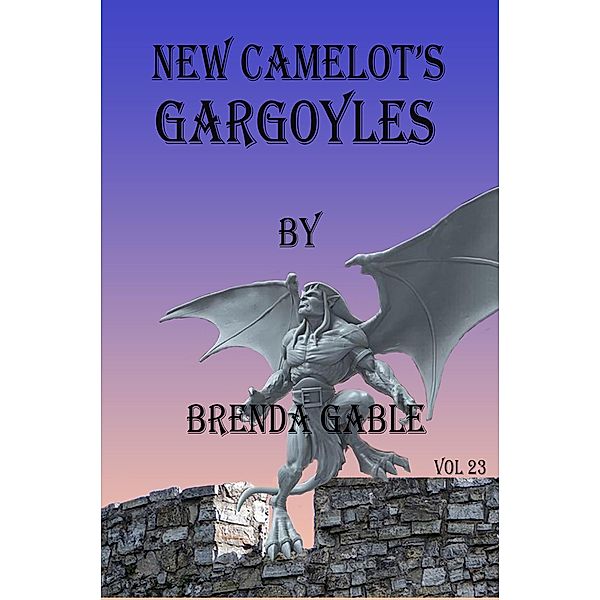 New Camelot's Gargoyles (Tales of New Camelot, #23) / Tales of New Camelot, Brenda Gable