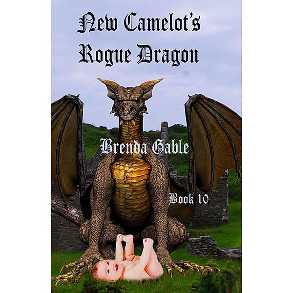 New Camelot's Rogue Dragon (Tales of New Camelot, #10) / Tales of New Camelot, Brenda Gable