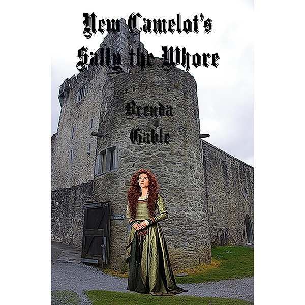 New Camelot's Sally the Whore (Tales of New Camelot, #11) / Tales of New Camelot, Brenda Gable