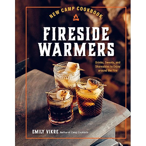New Camp Cookbook Fireside Warmers / Great Outdoor Cooking, Emily Vikre