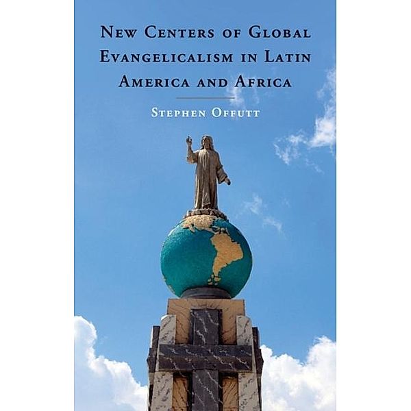 New Centers of Global Evangelicalism in Latin America and Africa, Stephen Offutt