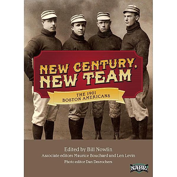 New Century, New Team: The 1901 Boston Americans (SABR Digital Library) / SABR Digital Library, Society for American Baseball Research