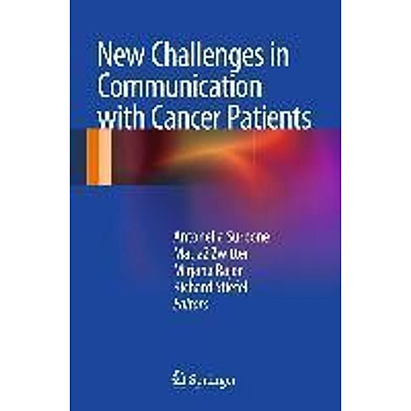 New Challenges in Communication with Cancer Patients, Antonella Surbone, Mirjana Rajer, Richard Stiefel, Matja Zwitter