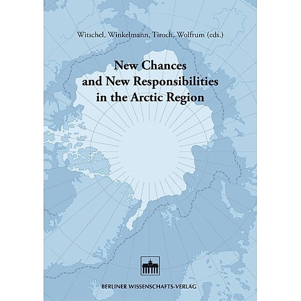 New Chances and New Responsibilities in the Arctic Region, Kathrin Tiroch, Ingo Winkelmann, Georg Witschel, Rüdiger Wolfrum
