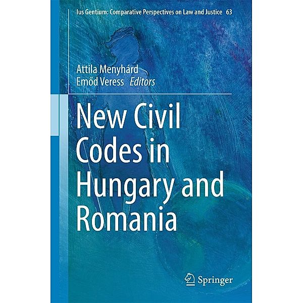 New Civil Codes in Hungary and Romania / Ius Gentium: Comparative Perspectives on Law and Justice Bd.63