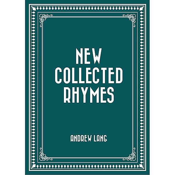 New Collected Rhymes, Andrew Lang