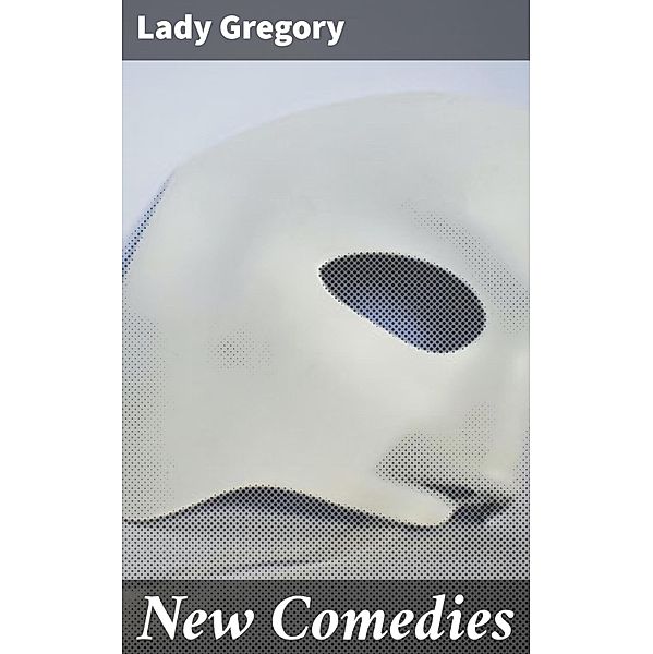 New Comedies, Lady Gregory