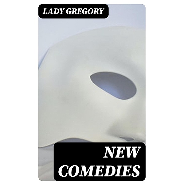 New Comedies, Lady Gregory