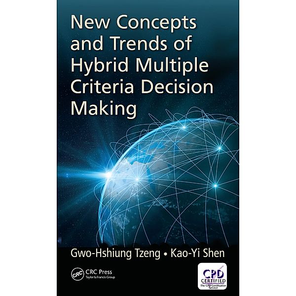 New Concepts and Trends of Hybrid Multiple Criteria Decision Making, Gwo-Hshiung Tzeng, Kao-Yi Shen