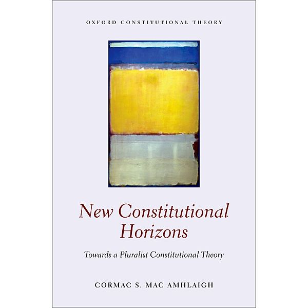 New Constitutional Horizons / Oxford Constitutional Theory, Cormac S. Mac Amhlaigh