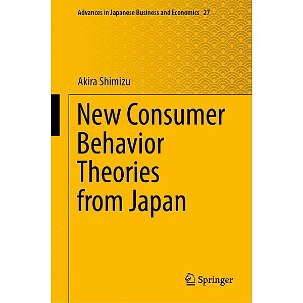 New Consumer Behavior Theories from Japan / Advances in Japanese Business and Economics Bd.27, Akira Shimizu