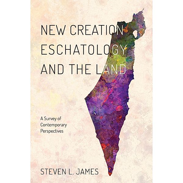 New Creation Eschatology and the Land, Steven L. James