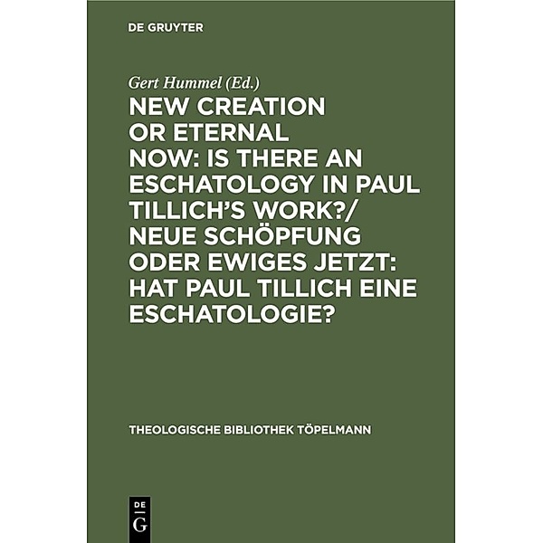 New Creation or Eternal Now: Is there an Eschatology in Paul Tillich's Work?/ Neue Schöpfung oder Ewiges Jetzt: Hat Paul Tillich eine Eschatologie?