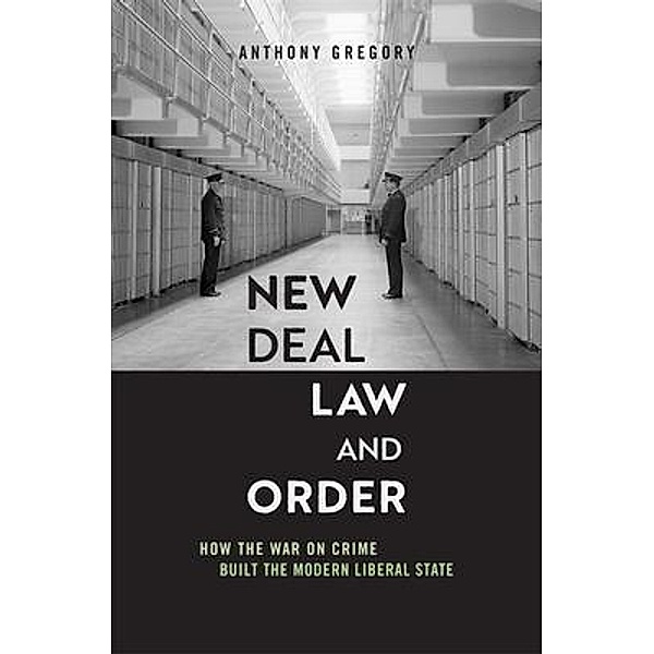 New Deal Law and Order, Anthony Gregory