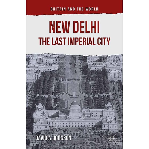 New Delhi: The Last Imperial City / Britain and the World, D. Johnson, Richard Watson, Kenneth A. Loparo