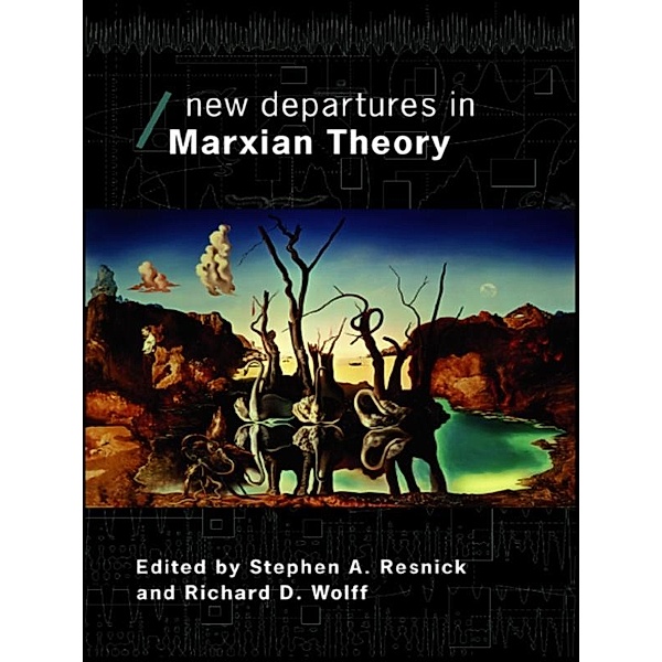 New Departures in Marxian Theory, Stephen Resnick, Richard Wolff