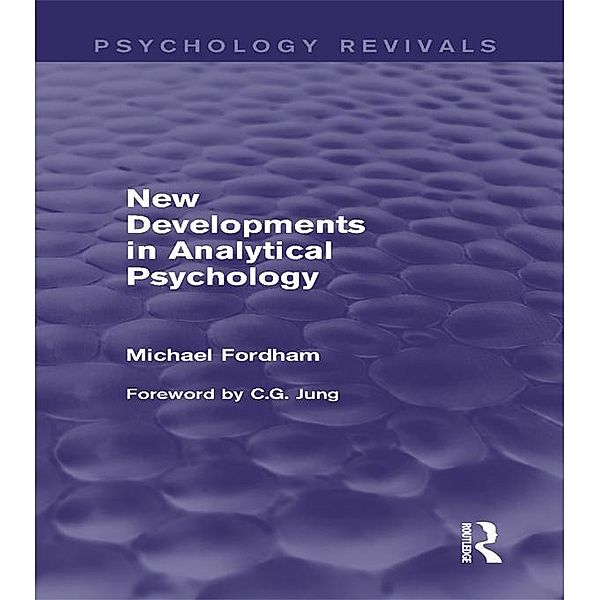 New Developments in Analytical Psychology (Psychology Revivals), Michael Fordham