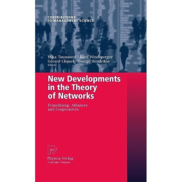 New Developments in the Theory of Networks / Contributions to Management Science, Gérard Cliquet, George Hendrikse, Josef Windsperger, Mika Tuunanen