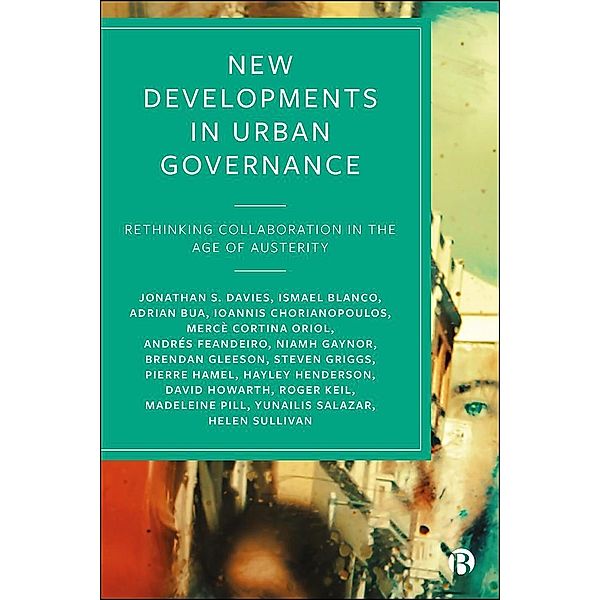 New Developments in Urban Governance, Jonathan S. Davies, Pierre Hamel, Hayley Henderson, David Howarth, Roger Keil, Madeleine Pill, Yunailis Salazar, Helen Sullivan, Ismael Blanco, Adrian Bua, Ioannis Chorianopoulos, Mercè Cortina-Oriol, Andrés Feandeiro, Niamh Gaynor, Brendan Gleeson, Steven Griggs