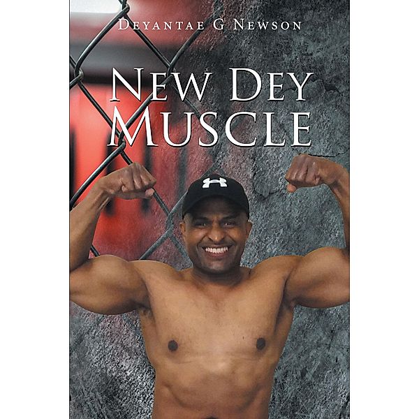 New Dey Muscle, Deyantae G Newson