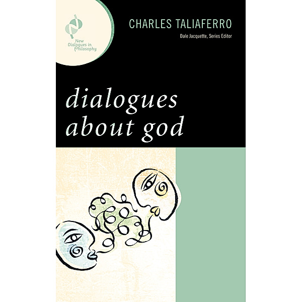 New Dialogues in Philosophy: Dialogues about God, Charles Taliaferro