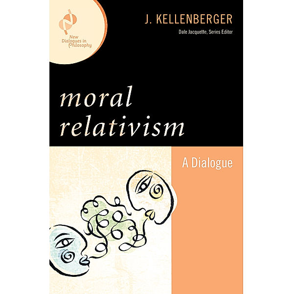 New Dialogues in Philosophy: Moral Relativism, J. Kellenberger