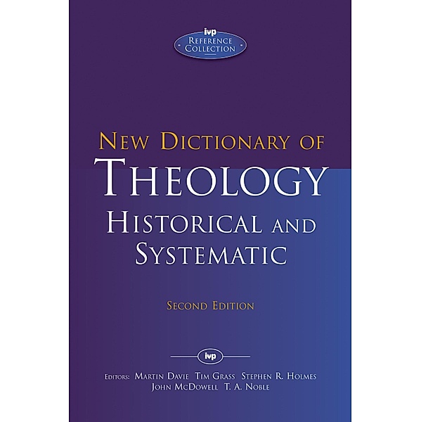 New Dictionary of Theology: Historical and Systematic (Second Edition), John McDowell, Thomas Noble, Martin Davie, Tim Grass, Stephen R, Holmes