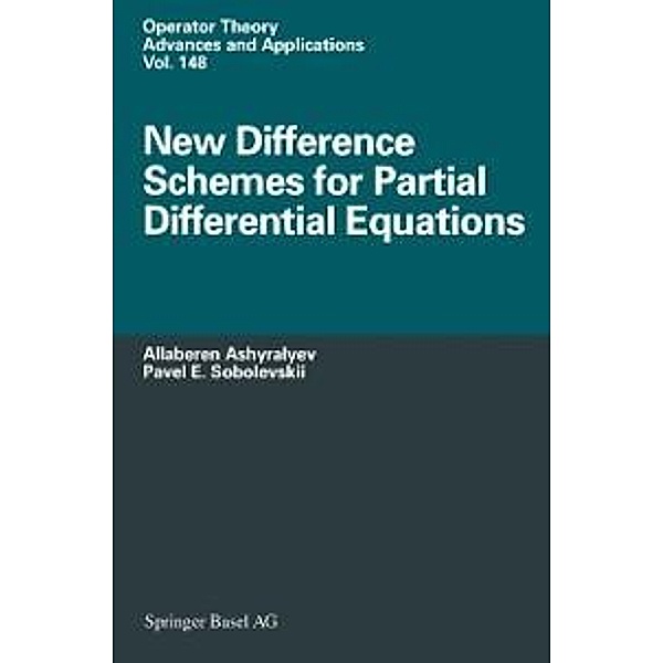 New Difference Schemes for Partial Differential Equations / Operator Theory: Advances and Applications Bd.148, Allaberen Ashyralyev, Pavel E. Sobolevskii