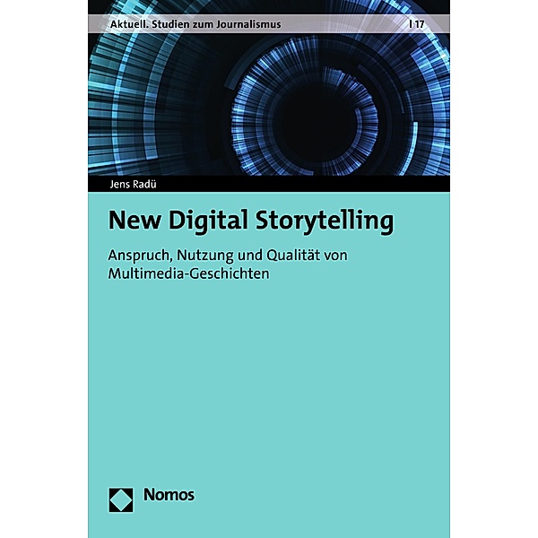New Digital Storytelling / Aktuell. Studien zum Journalismus Bd.17, Jens Radü