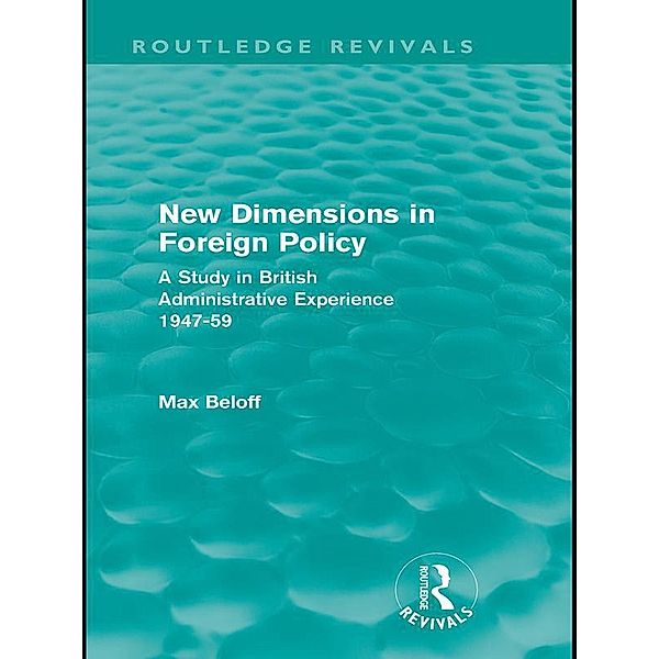 New Dimensions in Foreign Policy (Routledge Revivals) / Routledge Revivals, Max Beloff