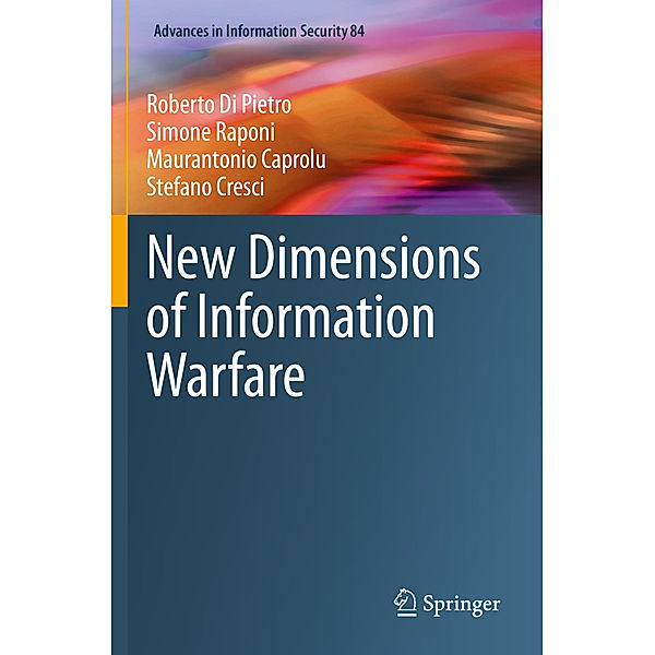 New Dimensions of Information Warfare, Roberto Di Pietro, Simone Raponi, Maurantonio Caprolu, Stefano Cresci