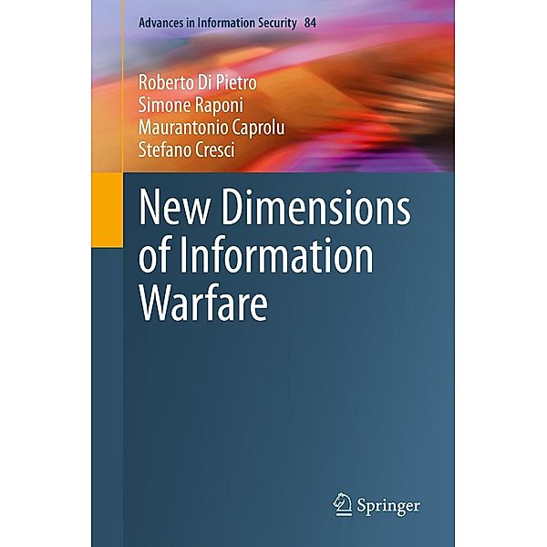 New Dimensions of Information Warfare / Advances in Information Security Bd.84, Roberto Di Pietro, Simone Raponi, Maurantonio Caprolu, Stefano Cresci