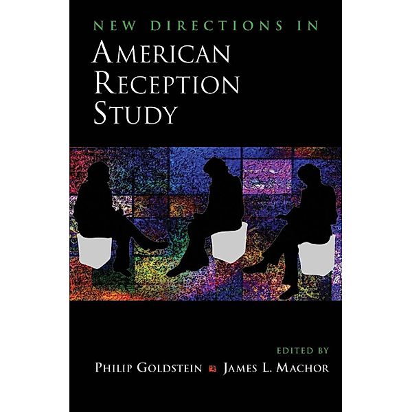 New Directions in American Reception Study, Philip Goldstein, James L. Machor