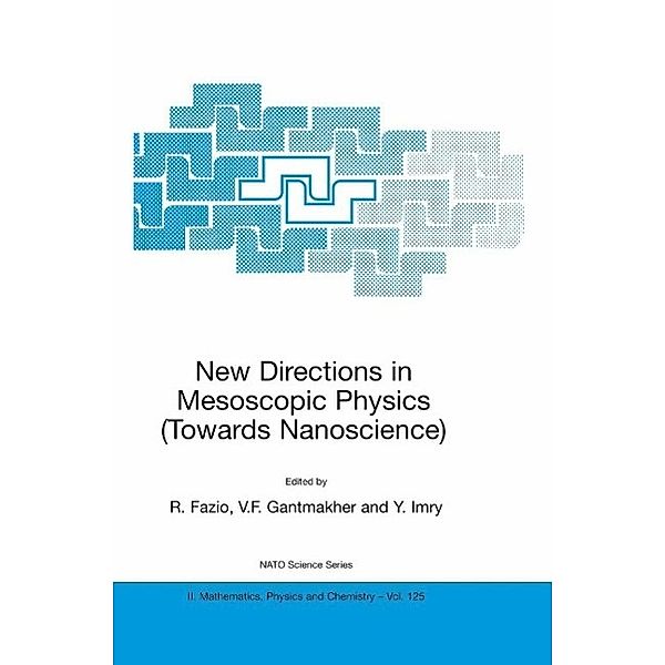 New Directions in Mesoscopic Physics (Towards Nanoscience) / NATO Science Series II: Mathematics, Physics and Chemistry Bd.125