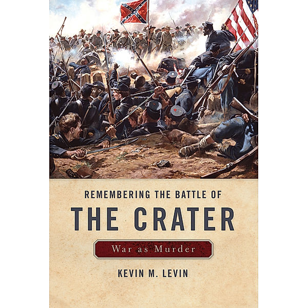 New Directions in Southern History: Remembering The Battle of the Crater, Kevin M. Levin