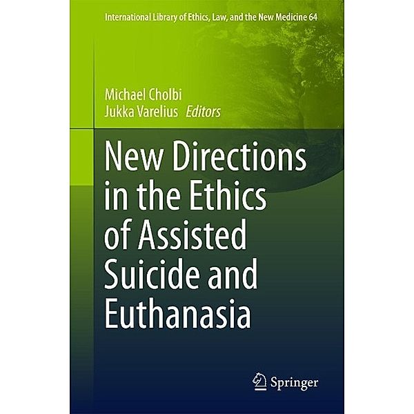 New Directions in the Ethics of Assisted Suicide and Euthanasia / International Library of Ethics, Law, and the New Medicine Bd.64