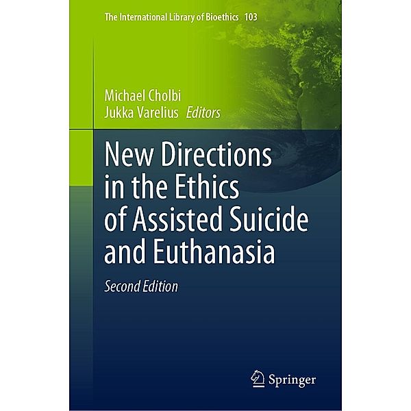 New Directions in the Ethics of Assisted Suicide and Euthanasia / The International Library of Bioethics Bd.103