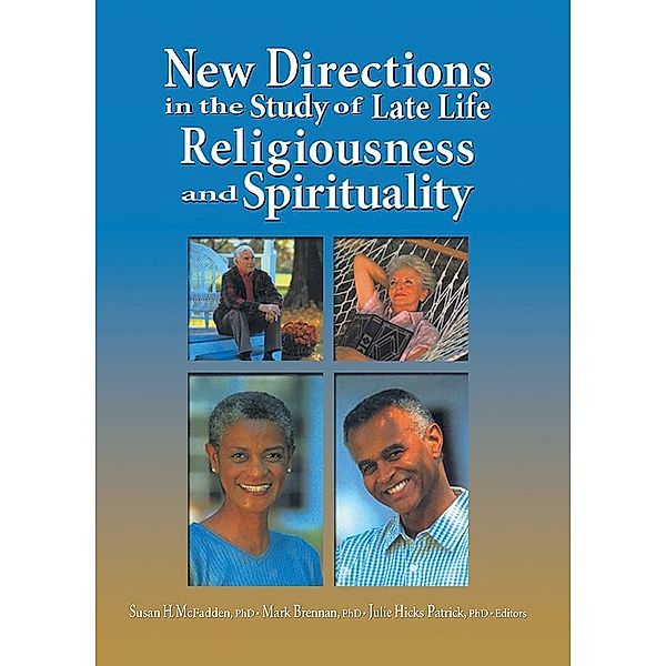 New Directions in the Study of Late Life Religiousness and Spirituality, Susan H. McFadden, Mark Brennan