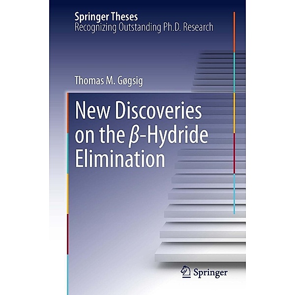 New Discoveries on the ß-Hydride Elimination / Springer Theses, Thomas M. Gøgsig