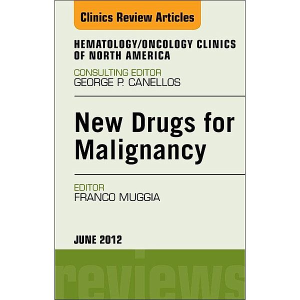 New Drugs for Malignancy, An Issue of Hematology/Oncology Clinics of North America, Franco Muggia