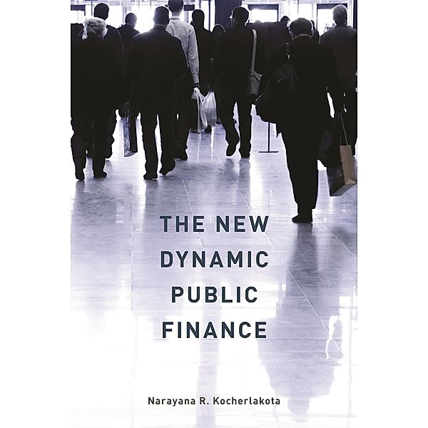 New Dynamic Public Finance / The Toulouse Lectures in Economics, Narayana R. Kocherlakota