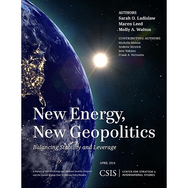 New Energy, New Geopolitics / CSIS Reports, Sarah O. Ladislaw, Maren Leed, Molly A. Walton