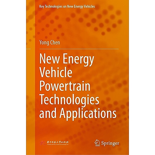 New Energy Vehicle Powertrain Technologies and Applications / Key Technologies on New Energy Vehicles, Yong Chen