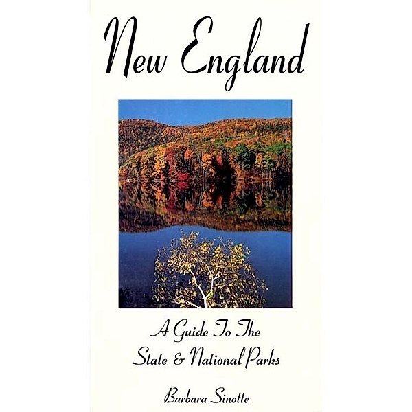 New England: A Guide to the State & National Parks, Barbara Sinotte