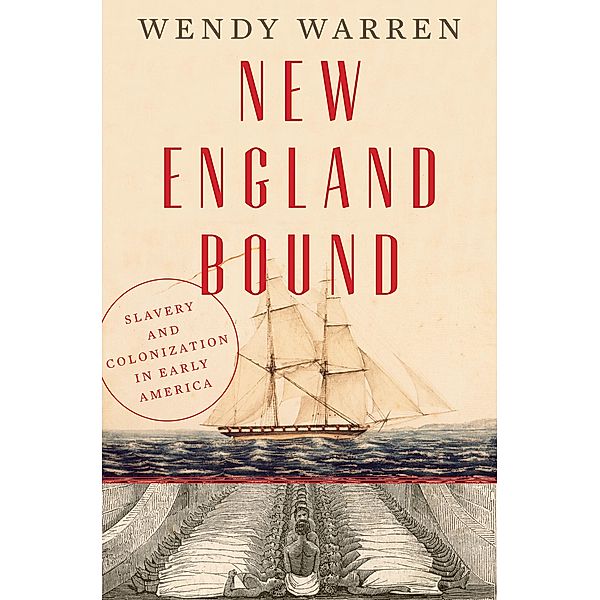 New England Bound: Slavery and Colonization in Early America, Wendy Warren