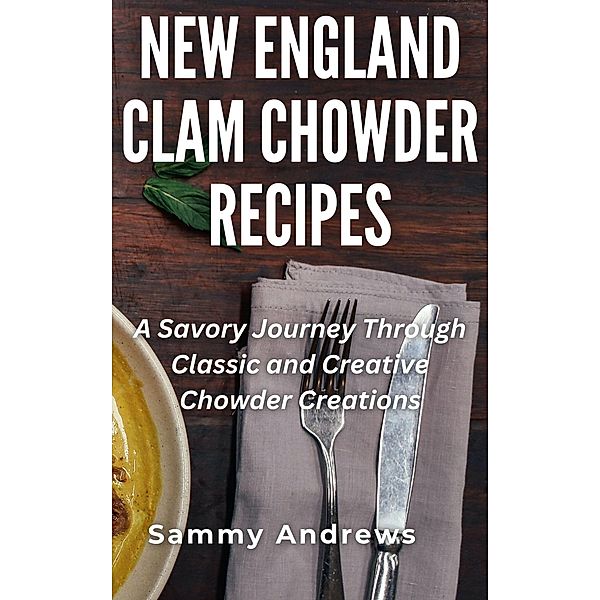 New England Clam Chowder Recipes, Sammy Andrews