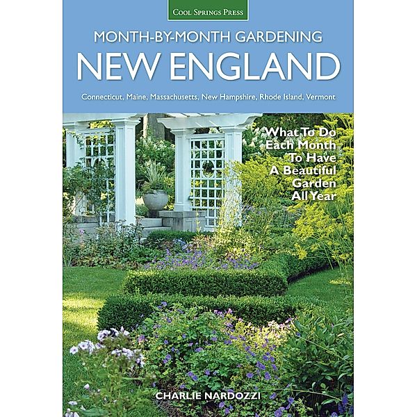 New England Month-by-Month Gardening / Month By Month Gardening, Charlie Nardozzi