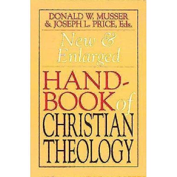 New & Enlarged Handbook of Christian Theology, Donald W. Musser, Joseph Price